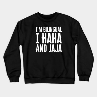 I'm Bilingual I Haha And Jaja Crewneck Sweatshirt